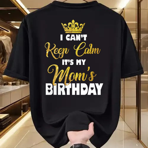 Gift for Mom Shirt, Funny Mom Unisex T-Shirt/Hoodie/Sweatshirt HLT00 - I Can't Keep Calm It_s My Mom_s Birthday T-Shirt