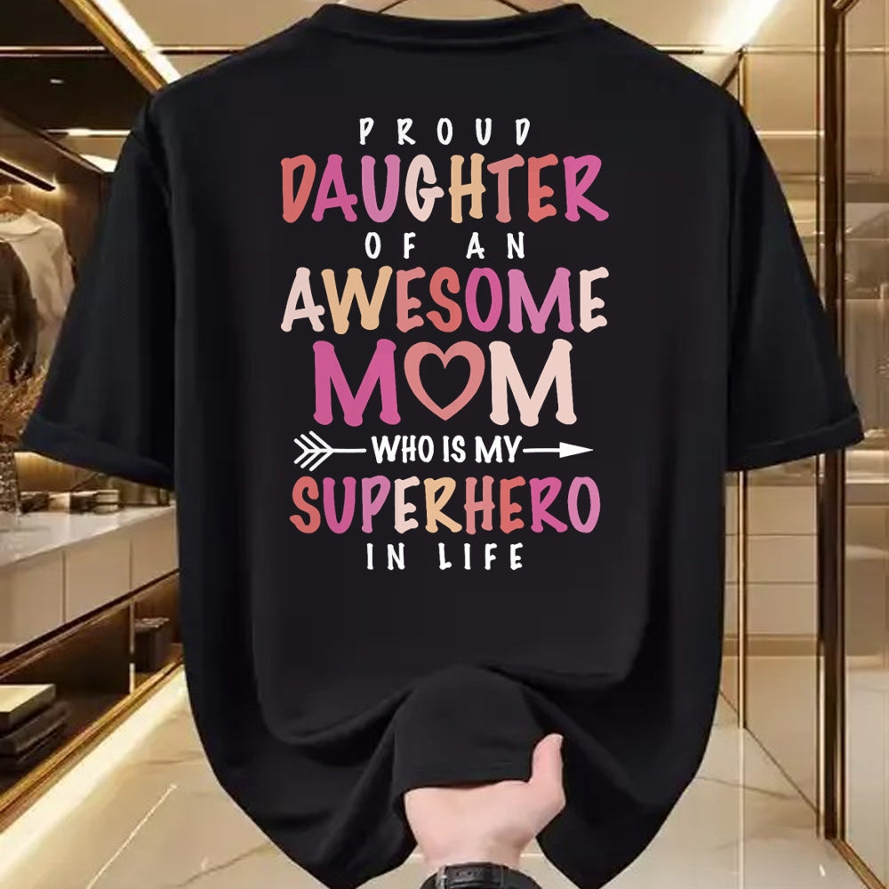 Gift for Mom Shirt, Funny Mom Unisex T-Shirt/Hoodie/Sweatshirt HLT00 - Proud Daughter Of An Awesome Mom Who Is My Superhero In Life T-Shirt