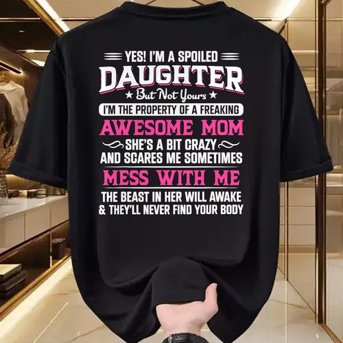 Gift for Mom Shirt, Funny Mom Unisex T-Shirt/Hoodie/Sweatshirt HLT00 - Yes I Am Spoiled Daughter But Not Yours Freaking Awesome Mom T-Shirt