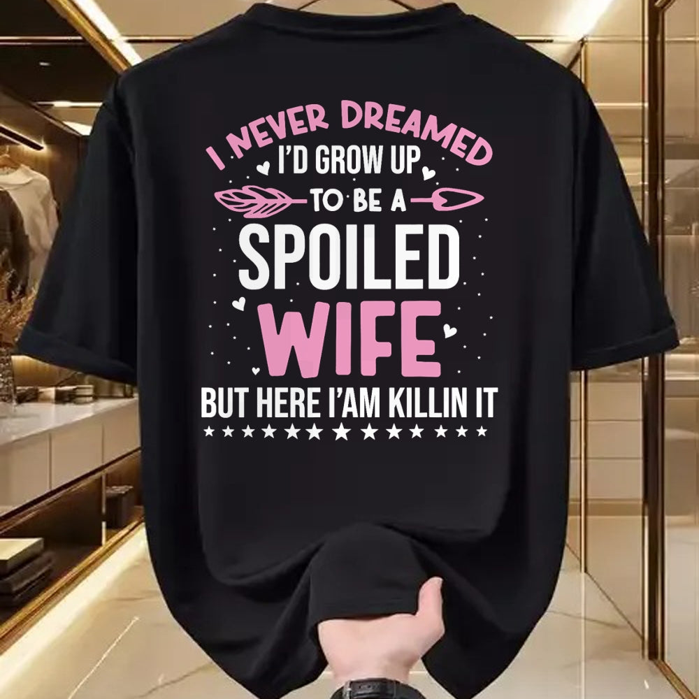 Best Wife Shirt, Wife and Husband Unisex T-Shirt/Hoodie/Sweatshirt HLT00 - Gift for wife T shirt, spoiled wife   I Never Dreamed I'd Grow Up To Be A Spoiled Wife Fun Womens T-