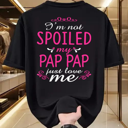 Best Wife Shirt, Wife and Husband Unisex T-Shirt/Hoodie/Sweatshirt HLT00 - I'm Not Spoiled My Pap-pap Just Love Me Family Tee T-Shirt