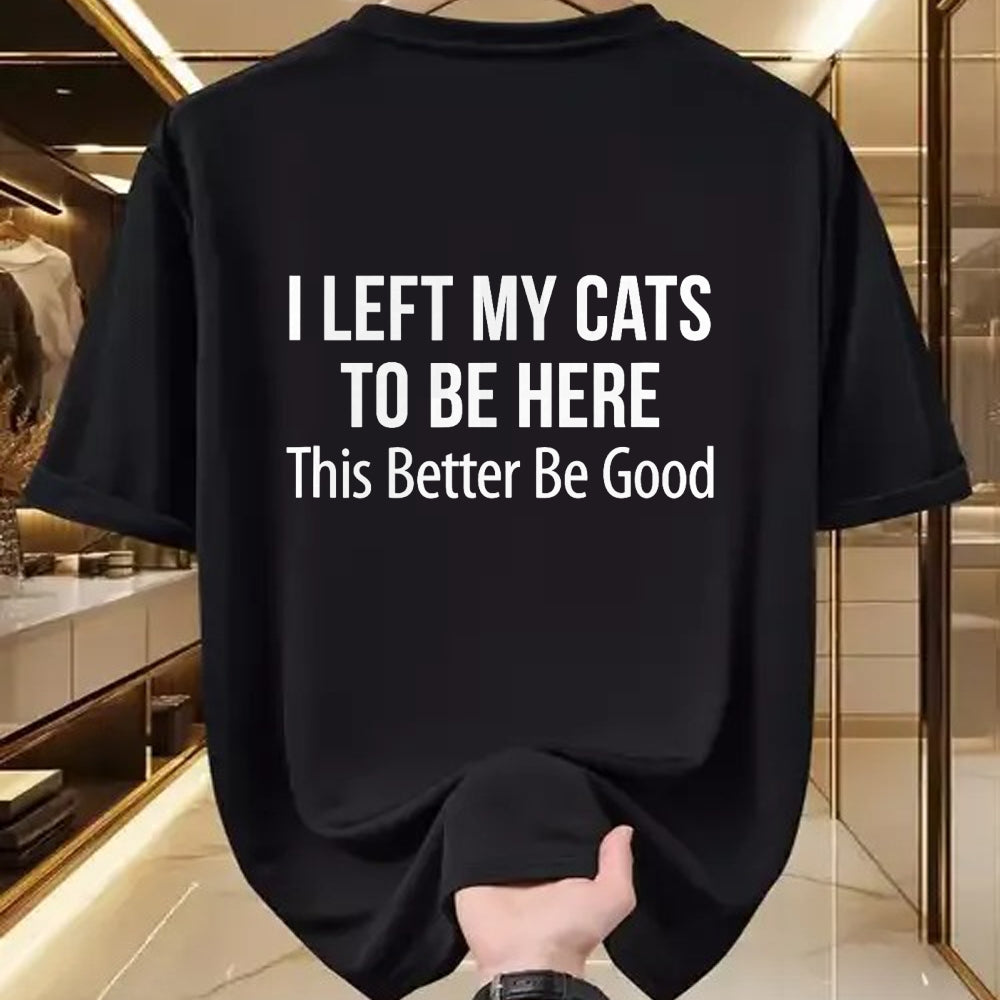 Cat Love Shirt, Funny Cat Lover Gift UnisexT-Shirt/Hoodie/Sweatshirt HLT00 - I Left My Cats To Be Here - This Better Be Good - T-Shirt