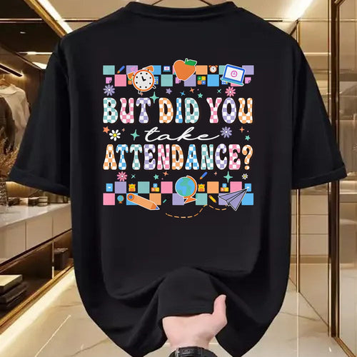 Best Student Shirt, Funny Back To School UnisexT-Shirt/Hoodie/Sweatshirt HLT00 - But Did You Take Attendance Funny Teacher Back to School T-Shirt