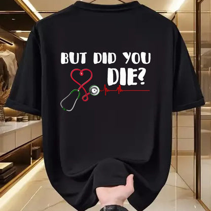 Best Doctor Shirt, Funny Doctor UnisexT-Shirt/Hoodie/Sweatshirt HLT00 - But Did You Die Nurse Doctor Hospital T Shirt T-Shirt