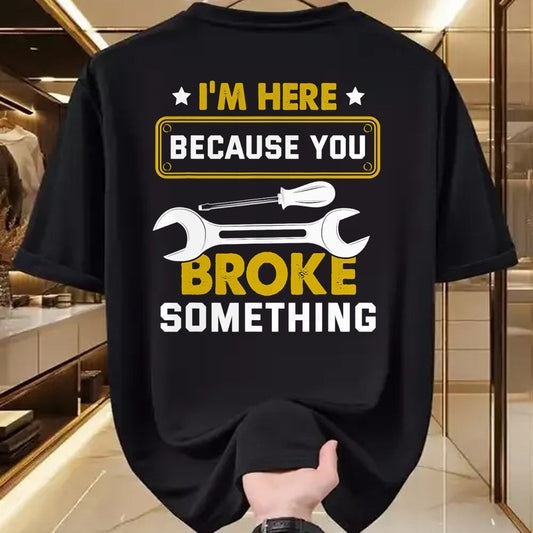 Best Mechanic Life Shirt, Funny Mechanic UnisexT-Shirt/Hoodie/Sweatshirt HLT00 - I'm Here Because You Broke Something Funny Humor Mechanic T-Shirt