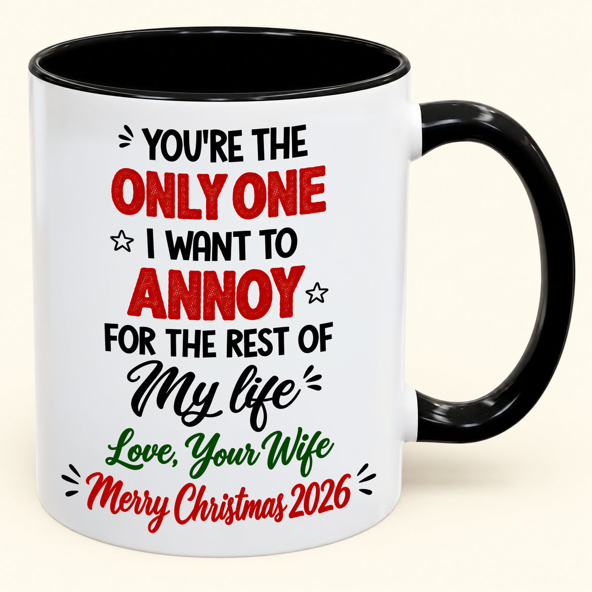 YOU'RE THE ONLY ONE I WANT TO ANNOY FOR THE REST OF My life - PERFECT GIFT FOR YOUR HUSBAND FROM WIFE - (SKU2610-184)