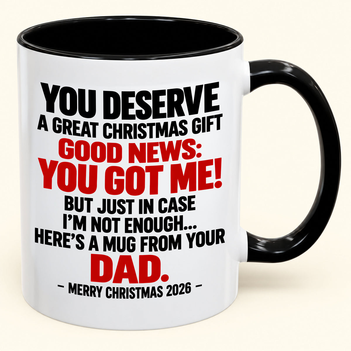 YOU DESERVE A GREAT CHRISTMAS GIFT GOOD NEWS: YOU GOT ME! - Funny Christmas 2026 - Gift Accent Coffee Mug (SKU2610-144)