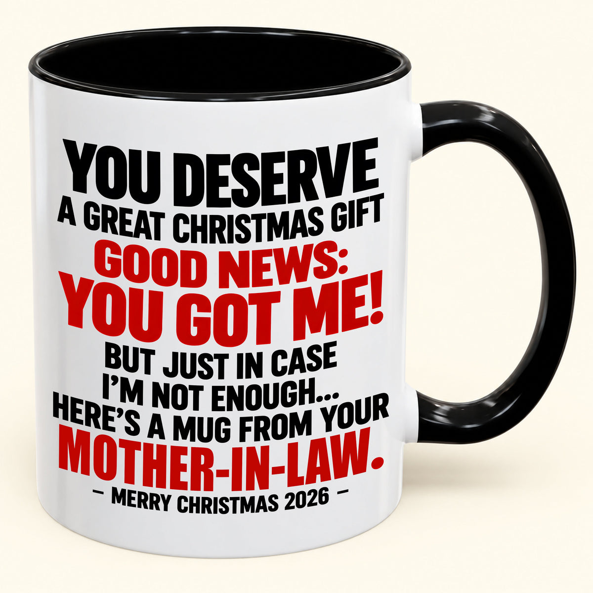 YOU DESERVE A GREAT CHRISTMAS GIFT GOOD NEWS: YOU GOT ME! - Funny Christmas 2026 - Gift Accent Coffee Mug (SKU2610-179)