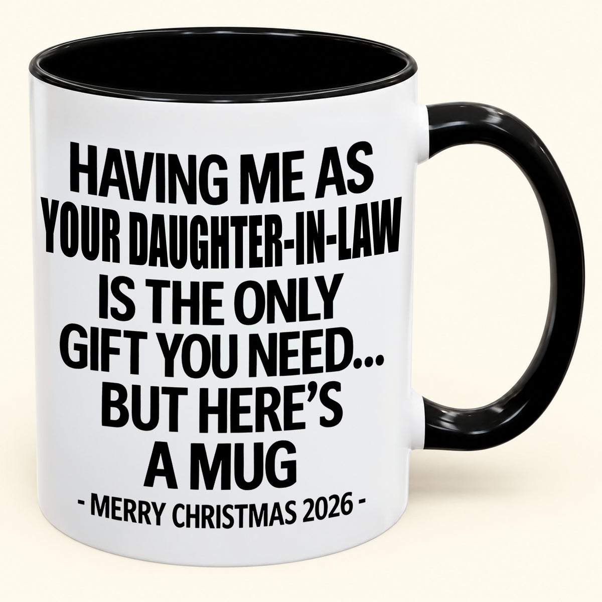 HAVING ME AS YOUR DAUGHTER-IN-LAW IS THE ONLY GIFT YOU NEED - Funny Christmas 2026 - Gift Accent Coffee Mug (SKU2610-788)