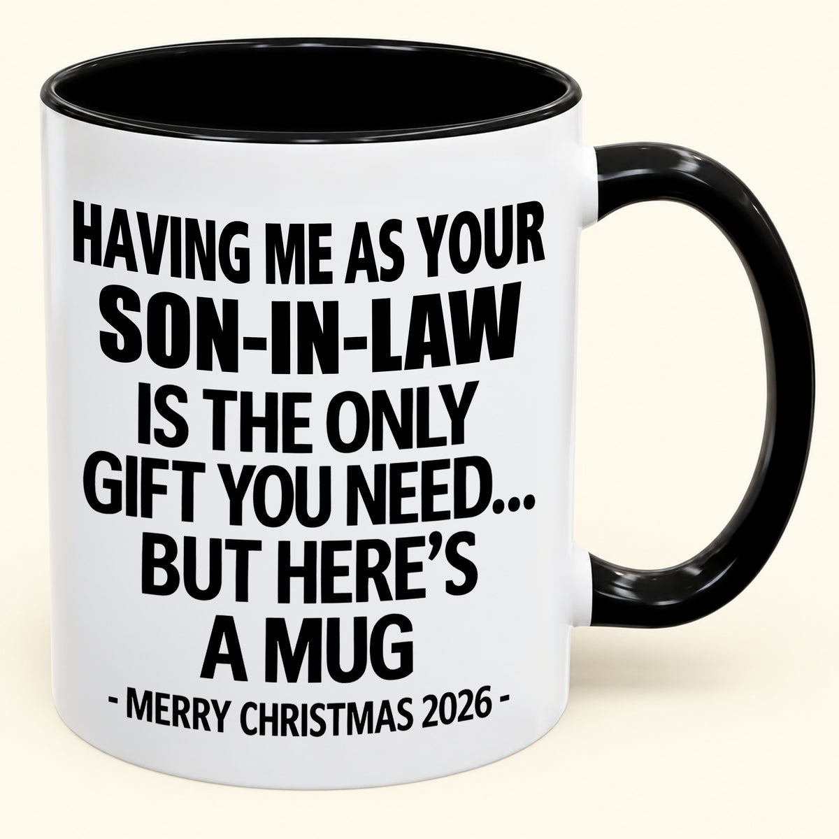 HAVING ME AS YOUR SON-IN-LAW IS THE ONLY GIFT YOU NEED - Funny Christmas 2026 - Gift Accent Coffee Mug (SKU2610-790)