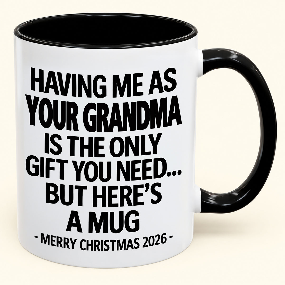 HAVING ME AS YOUR GRANDMA IS THE ONLY GIFT YOU NEED - Funny Christmas 2026 - Gift Accent Coffee Mug (SKU2610-486)
