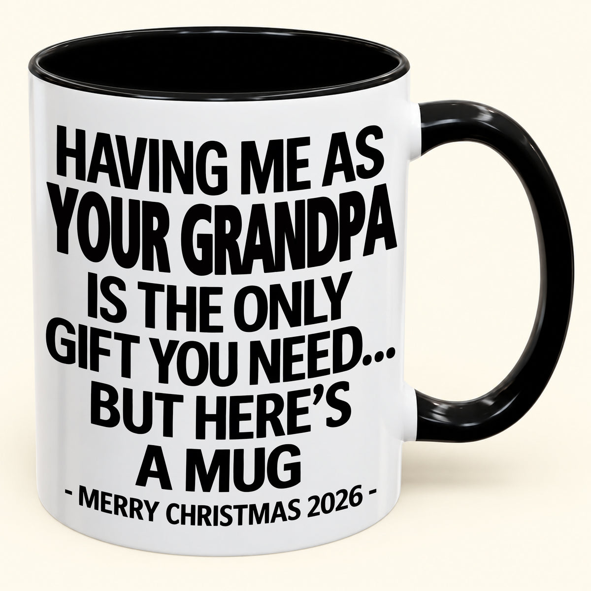 HAVING ME AS YOUR GRANDPA IS THE ONLY GIFT YOU NEED - Funny Christmas 2026 - Gift Accent Coffee Mug (SKU2610-487)