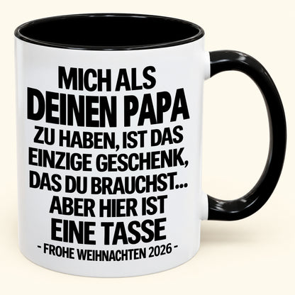 MICH ALS DEINEN PAPA ZU HABEN, IST DAS EINZIGE GESCHENK, DAS DU BRAUCHST – Lustige Weihnachten 2026 – Geschenk-Kaffeetasse - Gift Accent Coffee Mug (SKU2610-490)