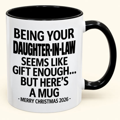 Being Your Daughter-in-law Is Gift Enough - Funny Christmas 2026 - Gift Accent Coffee Mug (SKU2610-126)