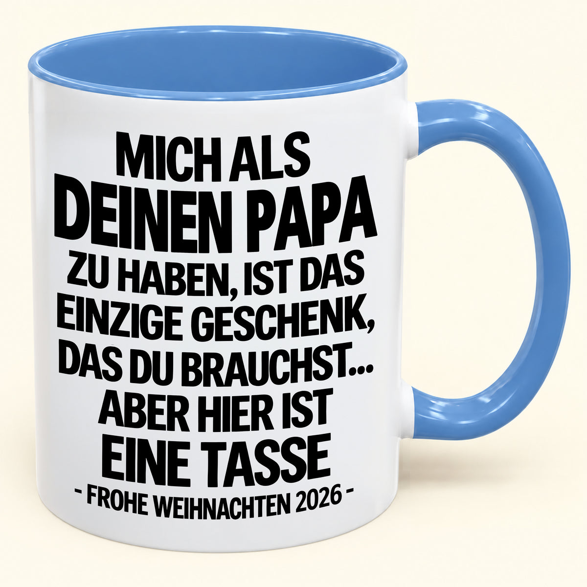 MICH ALS DEINEN PAPA ZU HABEN, IST DAS EINZIGE GESCHENK, DAS DU BRAUCHST – Lustige Weihnachten 2026 – Geschenk-Kaffeetasse - Gift Accent Coffee Mug (SKU2610-490)