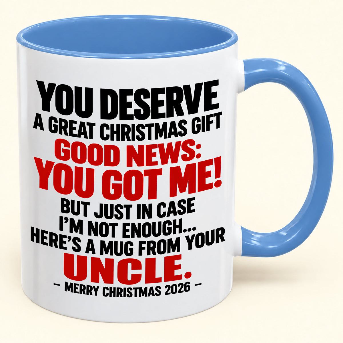 YOU DESERVE A GREAT CHRISTMAS GIFT GOOD NEWS: YOU GOT ME! - Funny Christmas 2026 - Gift Accent Coffee Mug (SKU2610-175)