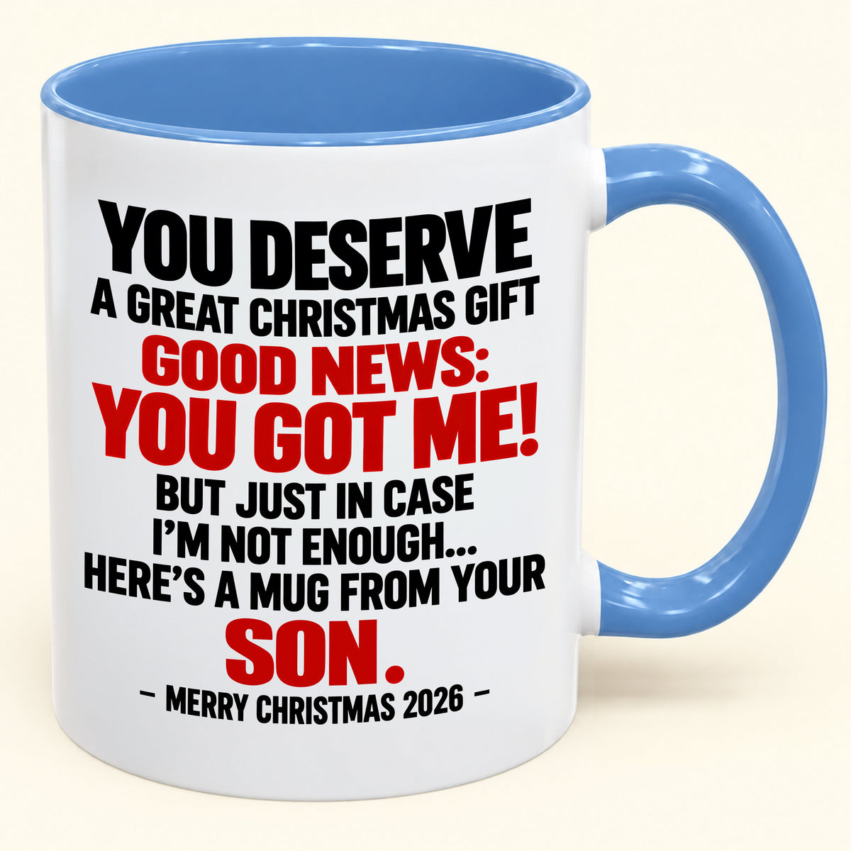 YOU DESERVE A GREAT CHRISTMAS GIFT GOOD NEWS: YOU GOT ME! - Funny Christmas 2026 - Gift Accent Coffee Mug (SKU2610-176)