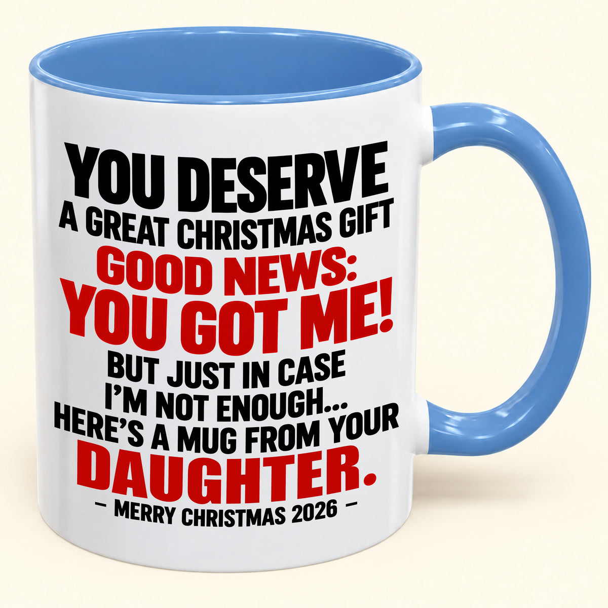 YOU DESERVE A GREAT CHRISTMAS GIFT GOOD NEWS: YOU GOT ME! - Funny Christmas 2026 - Gift Accent Coffee Mug (SKU2610-177)