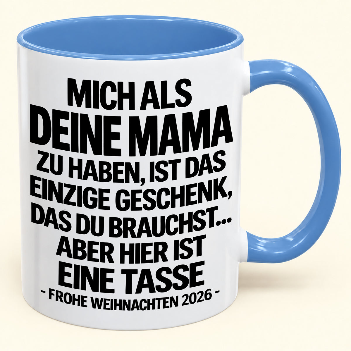 MICH ALS DEINEN MAMA ZU HABEN, IST DAS EINZIGE GESCHENK, DAS DU BRAUCHST – Lustige Weihnachten 2026 – Geschenk-Kaffeetasse - Gift Accent Coffee Mug (SKU2610-489)