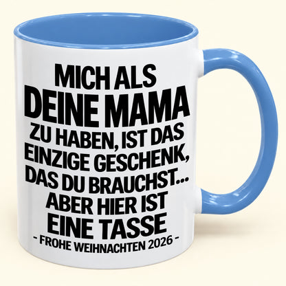 MICH ALS DEINEN MAMA ZU HABEN, IST DAS EINZIGE GESCHENK, DAS DU BRAUCHST – Lustige Weihnachten 2026 – Geschenk-Kaffeetasse - Gift Accent Coffee Mug (SKU2610-489)