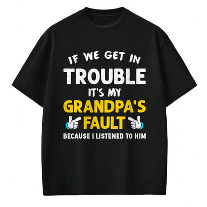 Best Grandpa Shirt, Proud Grandpa Unisex T-Shirt/Hoodie/Sweatshirt HLT00 - Kids If We Get In Trouble It's My Grandpa's Fault T-Shirt (1)