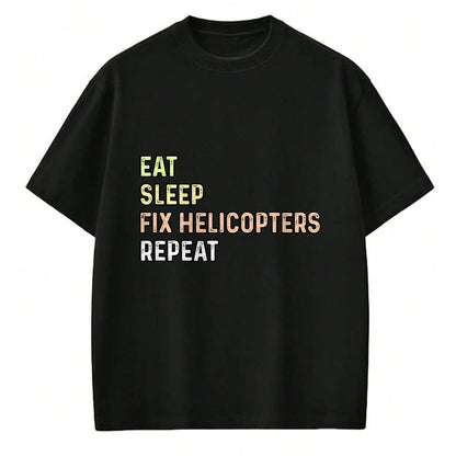 Best Mechanic Life Shirt, Funny Mechanic UnisexT-Shirt/Hoodie/Sweatshirt HLT00 - Eat Sleep Fix Helicopters Repeat - Aircraft Mechanic & Pilot T-Shirt