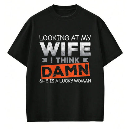 Best Husband Shirt, Wife and Husband Unisex T-Shirt/Hoodie/Sweatshirt HLT00 - Looking At My Wife I Think Damn She_s A Lucky Woman T-Shirt, Men, Black, 3X-Large
