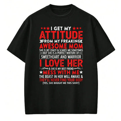 Gift for Mom Shirt, Funny Mom Unisex T-Shirt/Hoodie/Sweatshirt HLT00 - I Get My Attitude From My Freaking Awesome Mom Mothers Gift T-Shirt