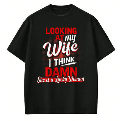 Best Wife Shirt, Wife and Husband Unisex T-Shirt/Hoodie/Sweatshirt HLT00 - Gift for wife T shirt, lucky wife   Looking At My Wife I Think Damn She Is A Lucky Woman My Wife T-S (2)