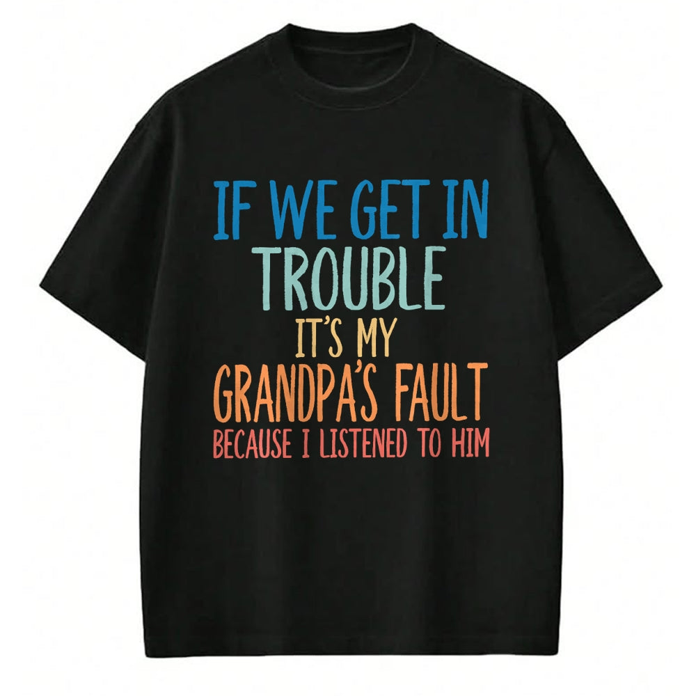Best Grandpa Shirt, Proud Grandpa Unisex T-Shirt/Hoodie/Sweatshirt HLT00 - Kids Grandson If We Get In Trouble It's My Grandpa's Fault T-Shirt (2)