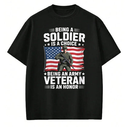 Proud Veteran Shirt, Funny Veteran UnisexT-Shirt/Hoodie/Sweatshirt HLT00 - Being A Soldier is A Choice Being an Army Veteran is an T-Shirt