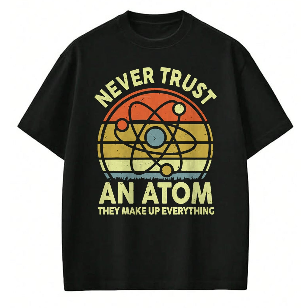 Best Teacher Shirt, Funny Teacher UnisexT-Shirt/Hoodie/Sweatshirt HLT00 - Never Trust an Atom Funny Chemistry Pun Science Teacher Gift T-Shirt