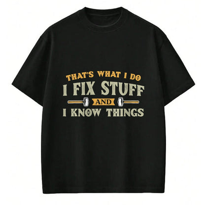 Best Mechanic Life Shirt, Funny Mechanic UnisexT-Shirt/Hoodie/Sweatshirt HLT00 - That's What I Do I Fix Stuff And I Know Things Funny Saying T-Shirt (1)