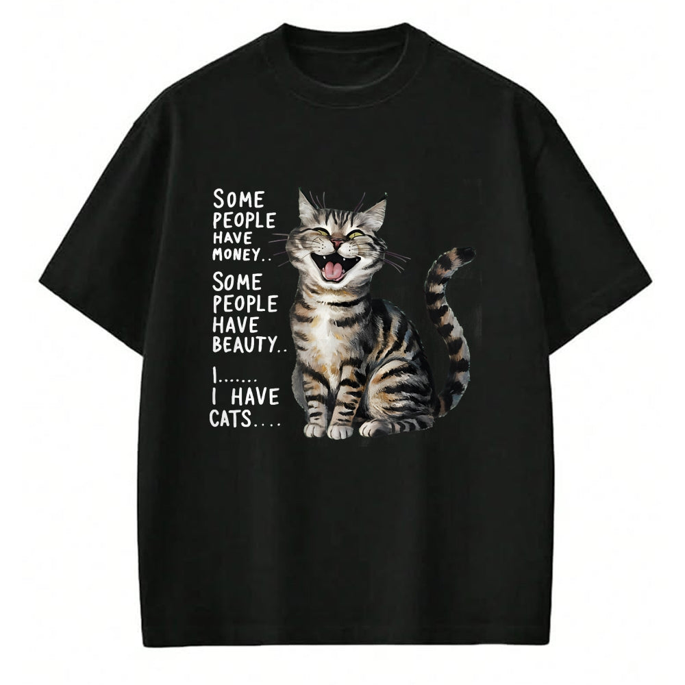Cat Love Shirt, Funny Cat Lover Gift UnisexT-Shirt/Hoodie/Sweatshirt HLT00 - Some People Have Money Have Beauty I Have Cats T-Shirt