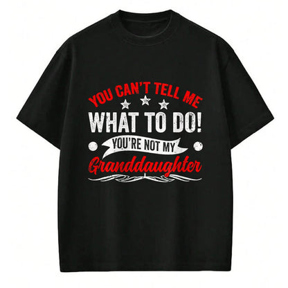 Best Grandpa Shirt, Proud Grandpa Unisex T-Shirt/Hoodie/Sweatshirt HLT00 - You can't Tell me what to do You're not my Granddaughter T-Shirt (7)