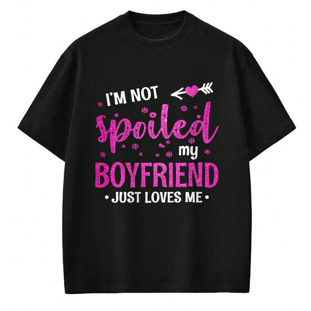 Best Wife Shirt, Wife and Husband Unisex T-Shirt/Hoodie/Sweatshirt HLT00 - I'm Not Spoiled My Boyfriend Just Loves Me T-Shirt