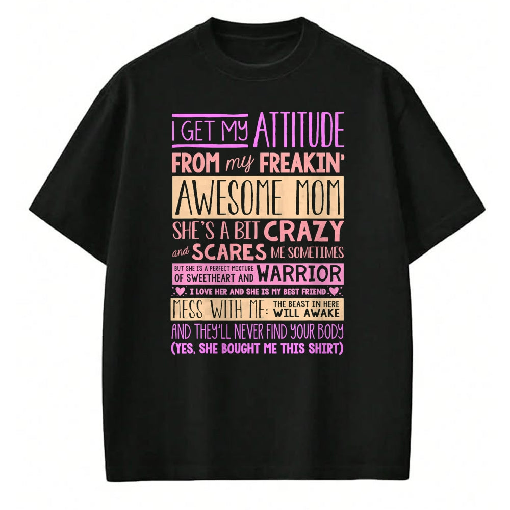 Gift for Mom Shirt, Funny Mom Unisex T-Shirt/Hoodie/Sweatshirt HLT00 - I Get My Attitude From My Freaking Awesome Mom T-Shirt