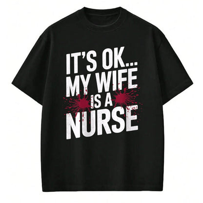 Funny Nurse Shirt, Nurse Unisex T-Shirt/Hoodie/Sweatshirt HLT00 - Its OK... My Wife is a Nurse Funny Healthcare Humor T-Shirt