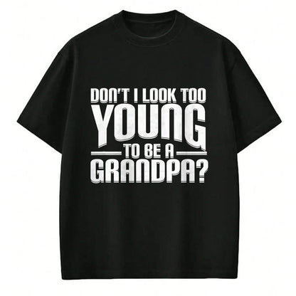 Best Grandpa Shirt, Proud Grandpa Unisex T-Shirt/Hoodie/Sweatshirt HLT00 - Don't I Look Too Young to Be A Grandpa Funny Gift T-Shirt