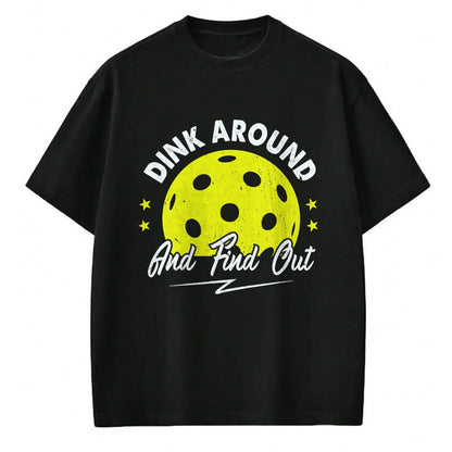 Funny Pickleball Shirt, Pickleball Lover Unisex T-Shirt/Hoodie/Sweatshirt HLT00 - Dink Around and Find Out Funny Pickleball Sayings Women T-Shirt