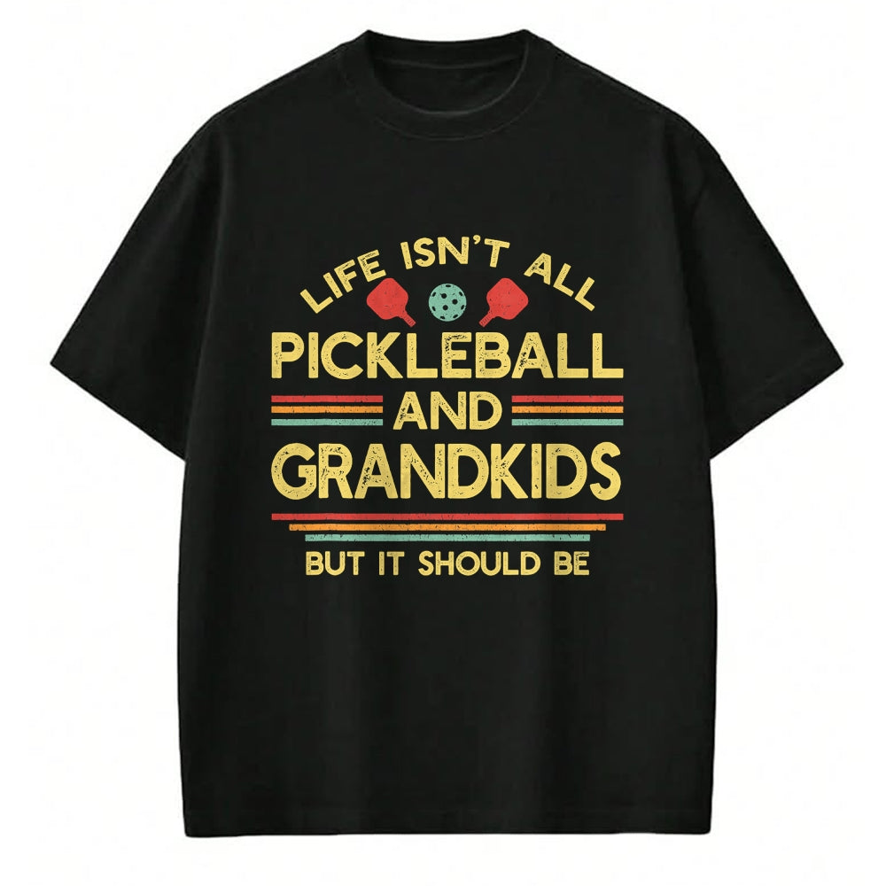 Funny Pickleball Shirt, Pickleball Lover Unisex T-Shirt/Hoodie/Sweatshirt HLT00 - Life Isn't All Pickleball and Grandkids Grandma Grandpa T-Shirt