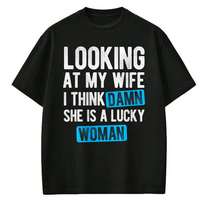 Best Wife Shirt, Wife and Husband Unisex T-Shirt/Hoodie/Sweatshirt HLT00 - Gift for wife T shirt, lucky wife   Looking At My Wife I Think Damn She Is A Lucky Woman T-Shirt (3)