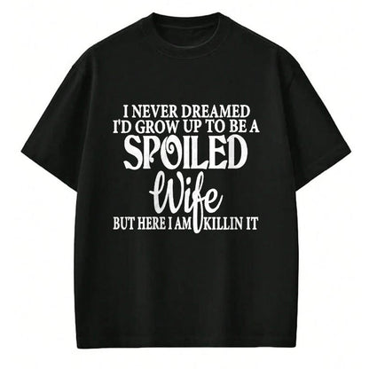 Best Wife Shirt, Wife and Husband Unisex T-Shirt/Hoodie/Sweatshirt HLT00 - Gift for wife T shirt, spoiled wife   Womens I never dreamed to be a spoiled wife of a grumpy old hu (1)