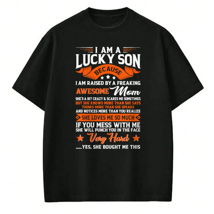 Gift for Mom Shirt, Funny Mom Unisex T-Shirt/Hoodie/Sweatshirt HLT00 - I'm A Lucky Son Raised By A Freaking Awesome Mom Funny Son T-Shirt