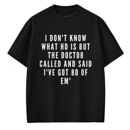 Best Doctor Shirt, Funny Doctor UnisexT-Shirt/Hoodie/Sweatshirt HLT00 - I don't know what HD is, but the doctor says I have 80 of Em' T-Shirt