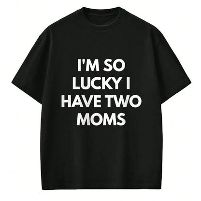 Gift for Mom Shirt, Funny Mom Unisex T-Shirt/Hoodie/Sweatshirt HLT00 - I'm So Lucky I Have Two Moms t-shirt - Same Gender Parents