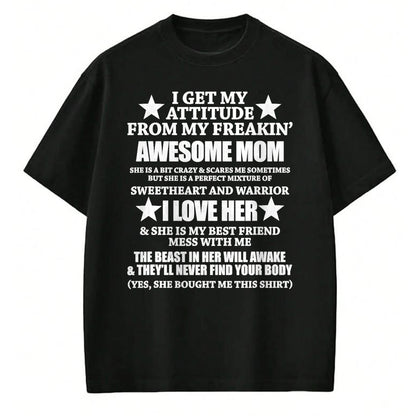 Gift for Mom Shirt, Funny Mom Unisex T-Shirt/Hoodie/Sweatshirt HLT00 - I Get My Attitude From My Freaking Awesome Mom Funny T-Shirt