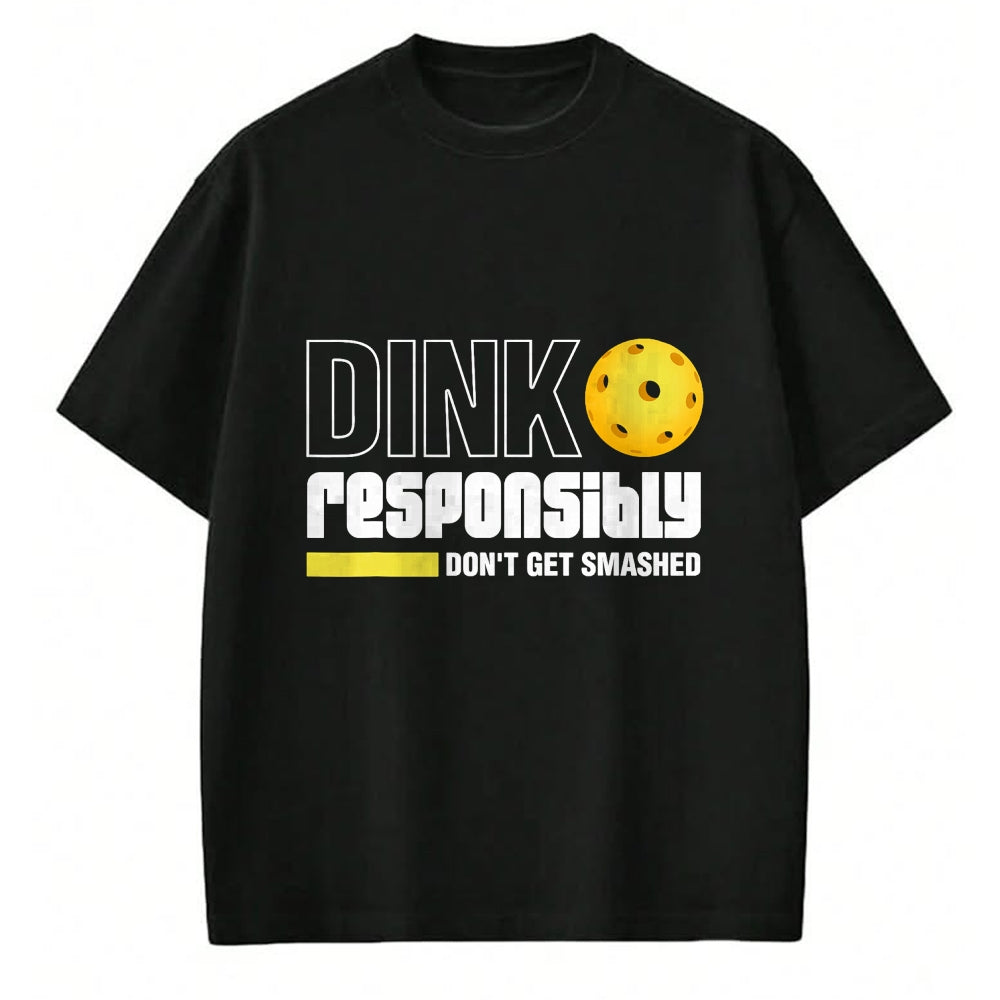 Funny Pickleball Shirt, Pickleball Lover Unisex T-Shirt/Hoodie/Sweatshirt HLT00 - Dink Responsibly Don't Get Smashed Pickleball Gift T-Shirt
