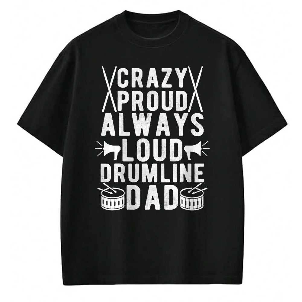 Gift for Dad Shirt, Funny Dad Unisex T-Shirt/Hoodie/Sweatshirt HLT00 – Crazy Proud Always Loud Drumline Dad Drumline Father T-Shirt