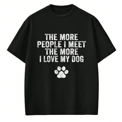Dog Love Shirt, Dog Lover Gift T-Shirt/Hoodie/Sweatshirt HLT00 - Funny The More People I Meet The More I Love My Dog Vintage T-Shirt